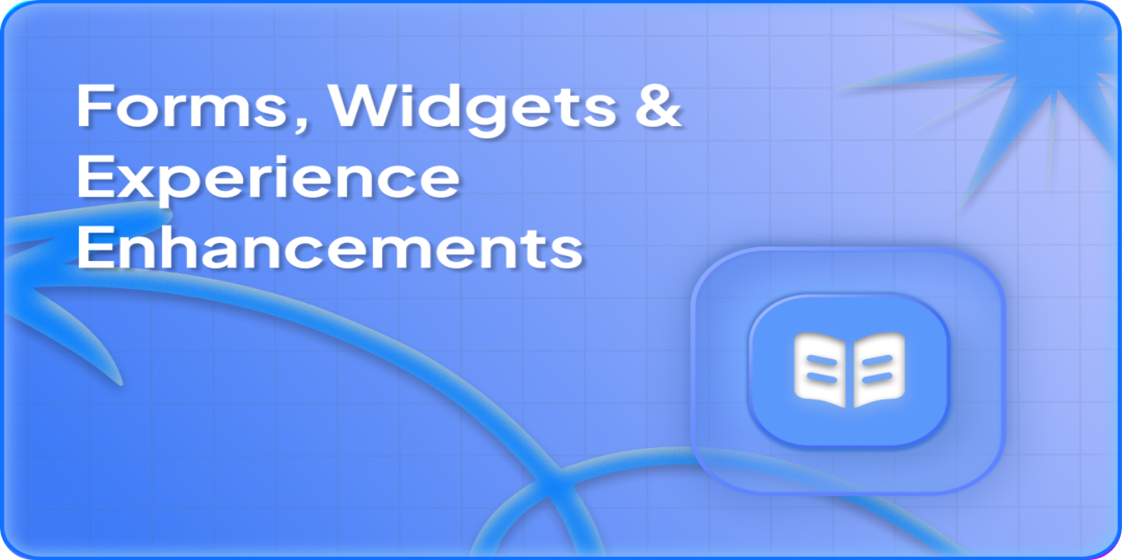 Forms, Widgets & Experience Enhancements